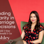 Should I Stay Or Should I Go In My Marriage | Dallas Life Coach