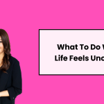 What To Do When Life Feels Uncertain