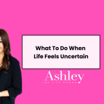 What To Do When Life Feels Uncertain | Dallas Life Coach