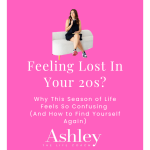 Feeling lost in your 20s? Why This Season of Life Feels So Confusing (And How to Find Yourself Again)